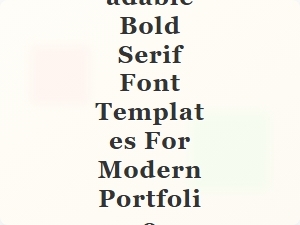 Bold Serif Fonts for Modern Portfolio Designs