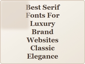 Elegant Serif Fonts for Timeless Luxury Websites