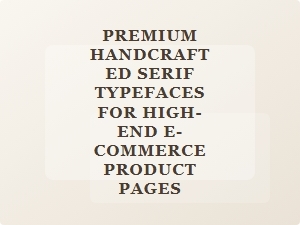 Elegant Handcrafted Serifs for Luxury E-Commerce Pages