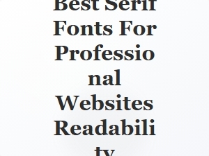 Best Serif Fonts for Professional Website Readability